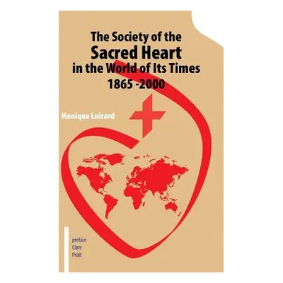 "The Society of the Sacred Heart in the World of Its Times 1865 -2000" - "" ("Luirard Monique")