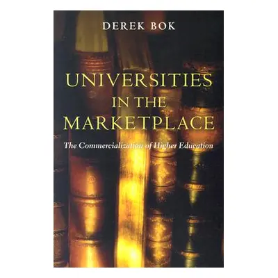 "Universities in the Marketplace: The Commercialization of Higher Education" - "" ("Bok Derek")