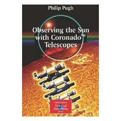 "Observing the Sun with Coronado(tm) Telescopes" - "" ("Pugh Philip")