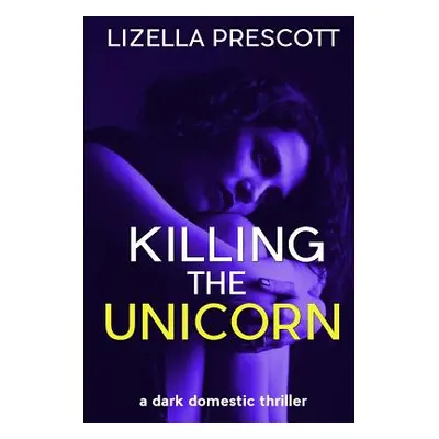 "Killing the Unicorn: A Dark Domestic Thriller about a Modern Marriage" - "" ("Colman Danna")