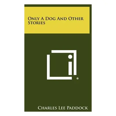 "Only a Dog and Other Stories" - "" ("Paddock Charles Lee")