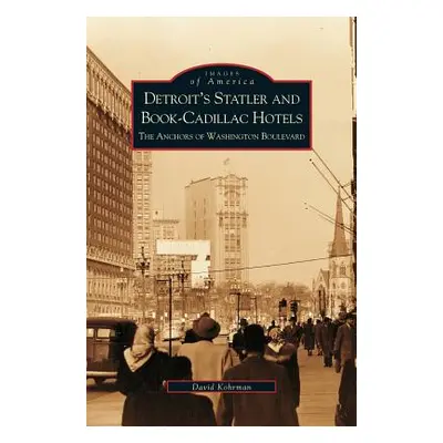 "Detroit's Statler and Book-Cadillac Hotels: The Anchors of Washington Boulevard" - "" ("Kohrman