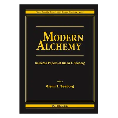 "Modern Alchemy: Selected Papers of Glenn T Seaborg" - "" ("Seaborg Glenn T.")