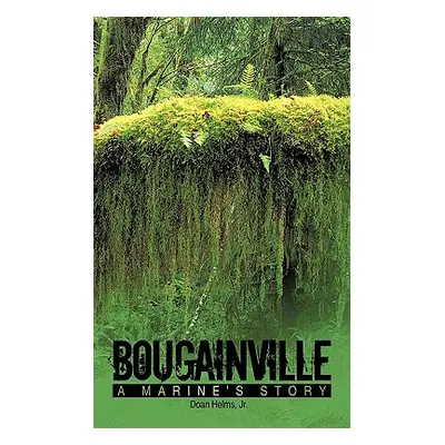 "Bougainville: A Marine's Story" - "" ("Helms Doan Jr.")