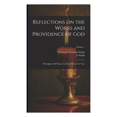 "Reflections on the Works and Providence of God: Throughout All Nature, for Every Day in the Yea