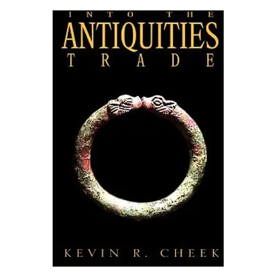 "Into The Antiquities Trade" - "" ("Cheek Kevin R.")