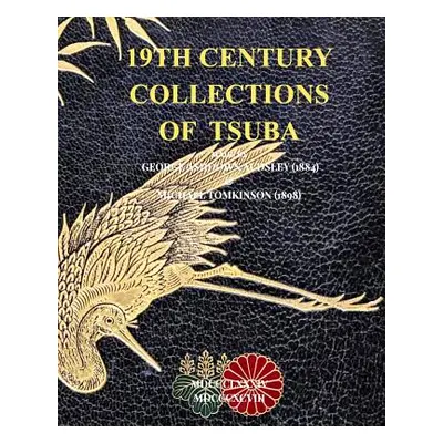 "19th Century Collections of Tsuba: George Ashdown Audsley (1884) & Michael Tomkinson (1898)" - 