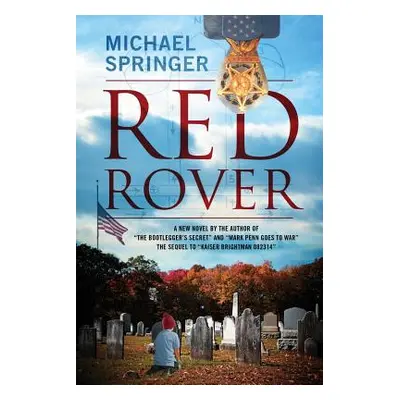 "Red Rover: A New Novel by the Author of The Bootlegger's Secret" and "Mark Penn Goes to War" Th