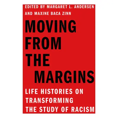 "Moving from the Margins: Life Histories on Transforming the Study of Racism" - "" ("Andersen Ma