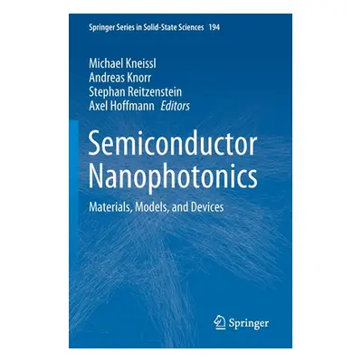 "Semiconductor Nanophotonics: Materials, Models, and Devices" - "" ("Kneissl Michael")