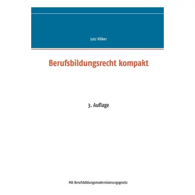 "Berufsbildungsrecht kompakt: 4. Auflage" - "" ("Vlker Lutz")