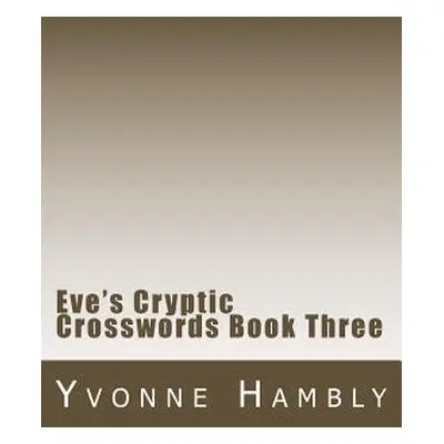 "Eve's Cryptic Crosswords Book Three" - "" ("Hambly Yvonne")