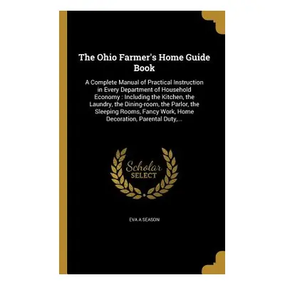 "The Ohio Farmer's Home Guide Book: A Complete Manual of Practical Instruction in Every Departme