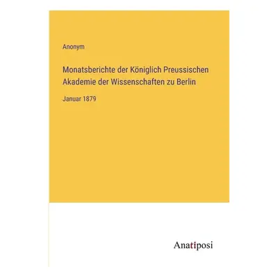 "Monatsberichte der Kniglich Preussischen Akademie der Wissenschaften zu Berlin: Januar 1879" - 