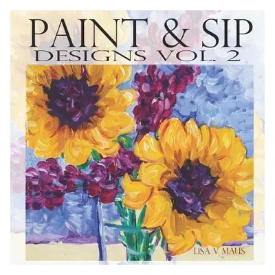 "Paint & Sip Vol.2: Easy Painting with Acrylic" - "" ("Maus Lisa V.")