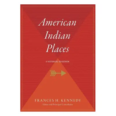 "American Indian Places: A Historical Guidebook" - "" ("Kennedy Frances H.")