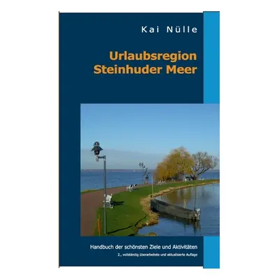 "Urlaubsregion Steinhuder Meer: Handbuch der schnsten Ziele und Aktivitten" - "" ("Nlle Kai")