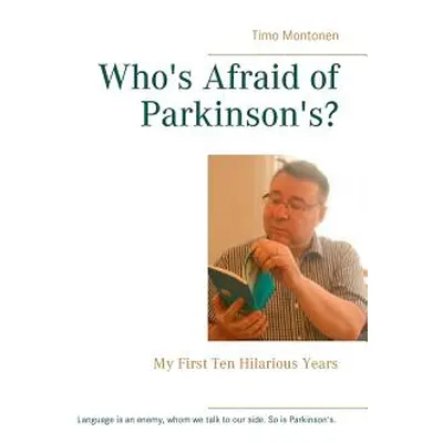 "Who's Afraid of Parkinson's?: My First Ten Hilarious Years" - "" ("Montonen Timo")