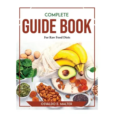 "Complete Guide book For Raw Food Diets" - "" ("Osvaldo E Malter")