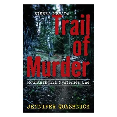 "Sierra Nevada Trail of Murder: Mountaingirl Mysteries One" - "" ("Quashnick Jennifer")