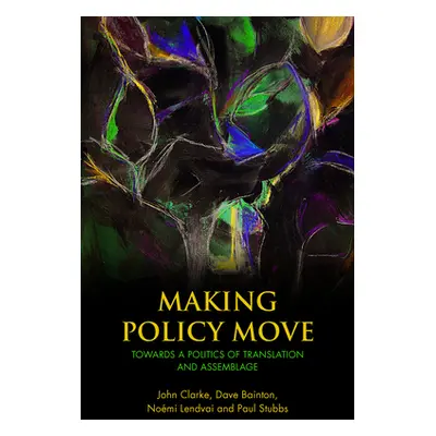 "Making Policy Move: Towards a Politics of Translation and Assemblage" - "" ("Clarke John")