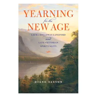 "Yearning for the New Age: Laura Holloway-Langford and Late Victorian Spirituality" - "" ("Sasso