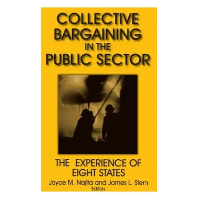 "Collective Bargaining in the Public Sector: The Experience of Eight States: The Experience of E