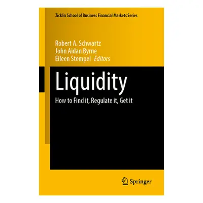 "Liquidity: How to Find It, Regulate It, Get It" - "" ("Schwartz Robert A.")