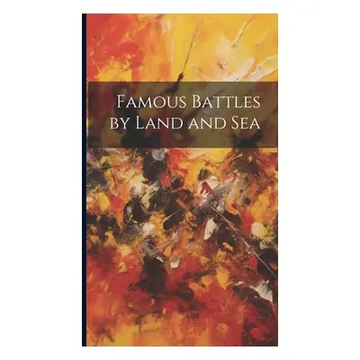 "Famous Battles by Land and Sea" - "" ("Anonymous")