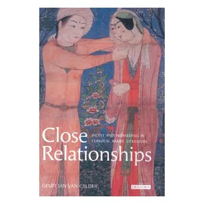 "Close Relationships: Incest and Inbreeding in Classical Arabic Literature" - "" ("Gelder Geert 