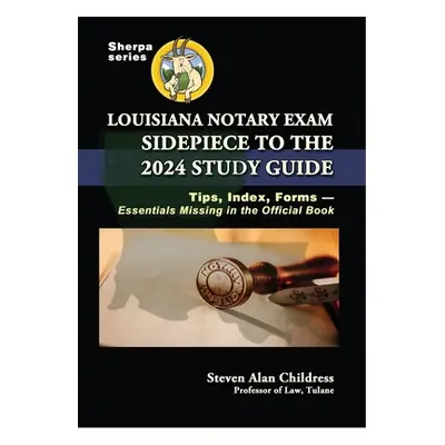 "Louisiana Notary Exam Sidepiece to the 2024 Study Guide: Tips, Index, Forms-Essentials Missing 