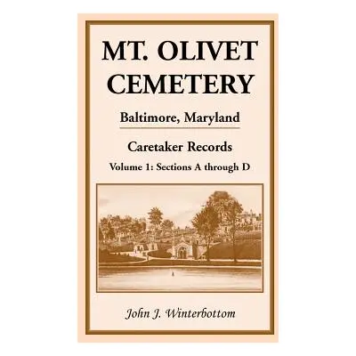 "Mt. Olivet Cemetery, Baltimore, Maryland, Caretaker Records Volume 1: Sections A Through D" - "