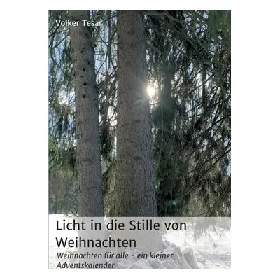 "Licht in die Stille von Weihnachten: Weihnachten fr alle - ein kleiner Adventskalender" - "" ("