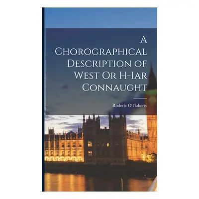 "A Chorographical Description of West Or H-Iar Connaught" - "" ("O'Flaherty Roderic")