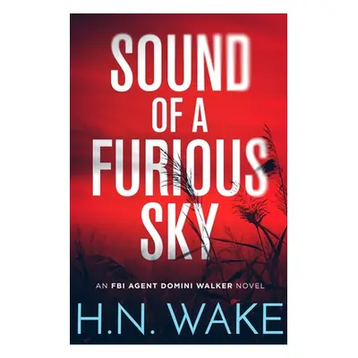 "Sound of a Furious Sky: FBI Agent Domini Walker Book 1" - "" ("Wake Hn")