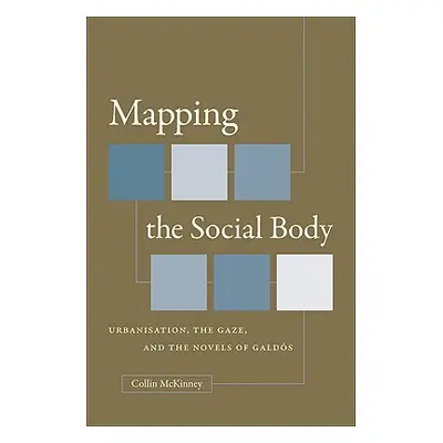 "Mapping the Social Body: Urbanisation, the Gaze, and the Novels of Galds" - "" ("McKinney Colli