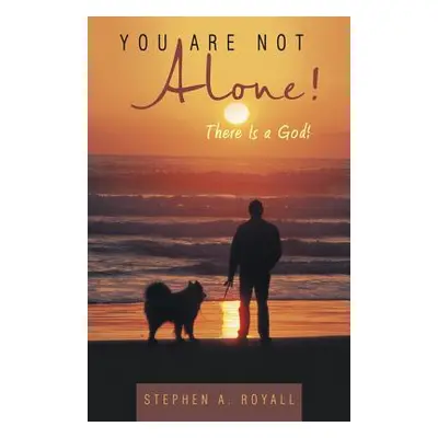 "You Are Not Alone!: There Is a God!" - "" ("Royall Stephen a.")