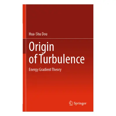 "Origin of Turbulence: Energy Gradient Theory" - "" ("Dou Hua-Shu")