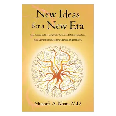 "New Ideas for a New Era: Introduction to New Insights in Physics and Mathematics for a More Com