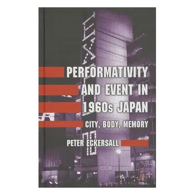 "Performativity and Event in 1960s Japan: City, Body, Memory" - "" ("Eckersall P.")