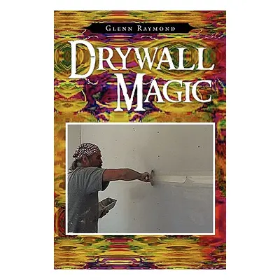 "Drywall Magic" - "" ("Raymond Glenn")