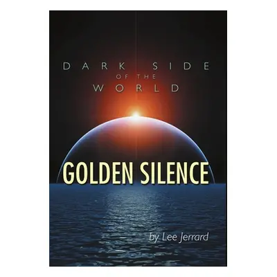 "Dark Side of the World: Golden Silence" - "" ("Jerrard Lee")