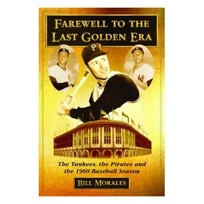 "Farewell to the Last Golden Era: The Yankees, the Pirates and the 1960 Baseball Season" - "" ("