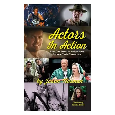 "Actors in Action: How Our Favorite Action Stars Became Their Characters (hardback)" - "" ("Norm