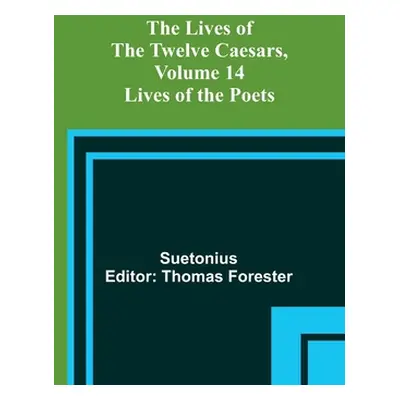 "The Lives of the Twelve Caesars, Volume 14: Lives of the Poets" - "" ("Suetonius")