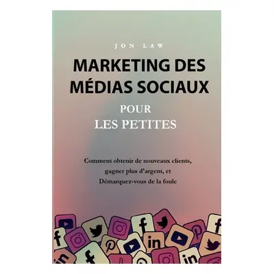 "Marketing des mdias sociaux pour les petites entreprises" - "" ("Law Jon")