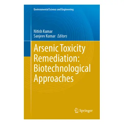 "Arsenic Toxicity Remediation: Biotechnological Approaches" - "" ("Kumar Nitish")