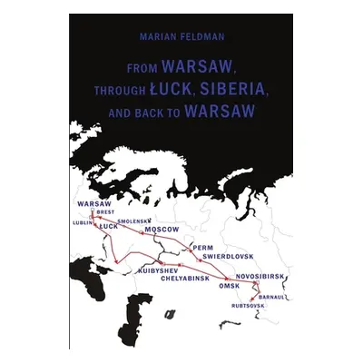 "From Warsaw, through Luck, Siberia, and back to Warsaw" - "" ("Feldman Marian")