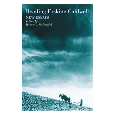 "Reading Erskine Caldwell: New Essays" - "" ("McDonald Robert L.")