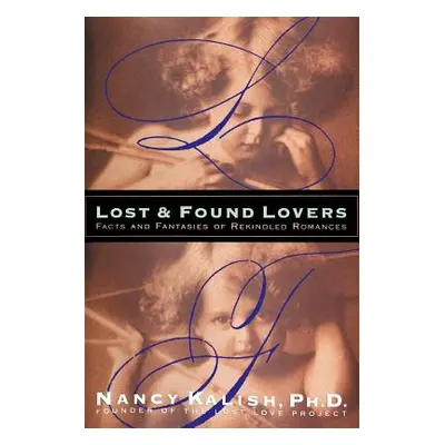 "Lost and Found Lovers: Facts and Fantasies of Rekindled Romances" - "" ("Kalish Nancy")